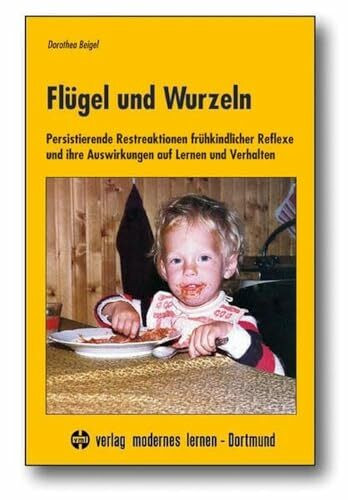 Flügel und Wurzeln: Persistierende Restreaktionen frühkindlicher Reflexe und ihre Auswirkungen auf Lernen und Verhalten