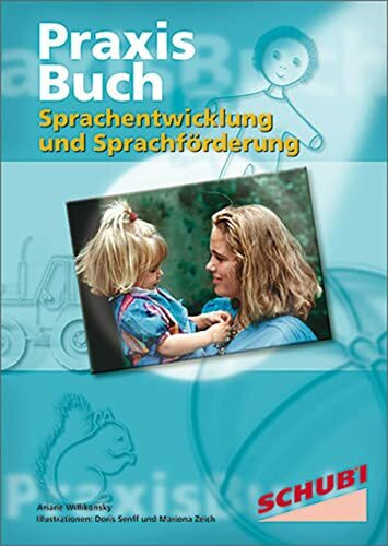 Sprachentwicklung und Sprachförderung: Praxisbuch (Praxisbücher für die frühkindliche Bildung)