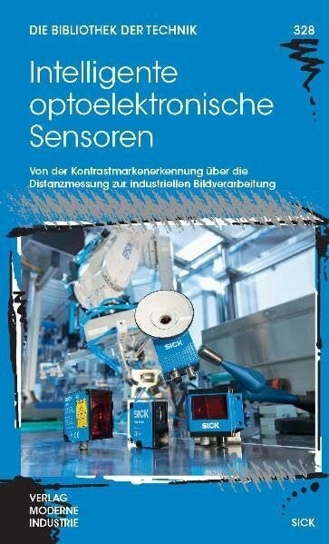 Intelligente optoelektronische Sensoren: Von der Kontrastmarkenerkennung über die Distanzmessung zur industriellen Bildverarbeitung (Die Bibliothek der Technik (BT))