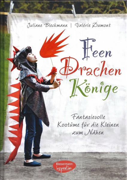 Feen, Drachen, Könige: Fantasievolle Kostüme für die Kleinen zum Nähen