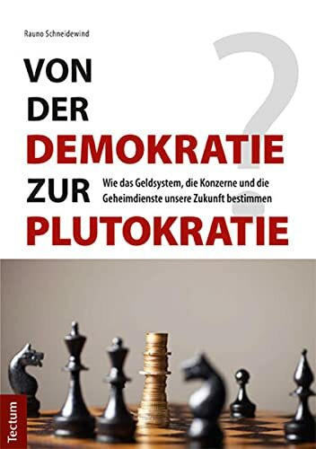 Von der Demokratie zur Plutokratie?: Wie das Geldsystem, die Konzerne und die Geheimdienste unsere Zukunft bestimmen