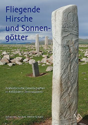 Fliegende Hirsche und Sonnengötter / Flying Deer and Sun Gods: Prähistorische Gesellschaften in Felsbildern Zentralasiens / Prehistoric Societies in Central Asian Rock Art