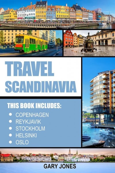 Scandinavia Travel Guide: The Best Of Copenhagen, Reykjavik, Stockholm, Helsinki, Oslo