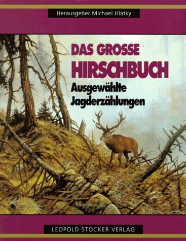 Das grosse Hirschbuch: Ausgewählte Jagderzählungen Das grosse Hirschbuch: Ausgewählte Jagderzählungen