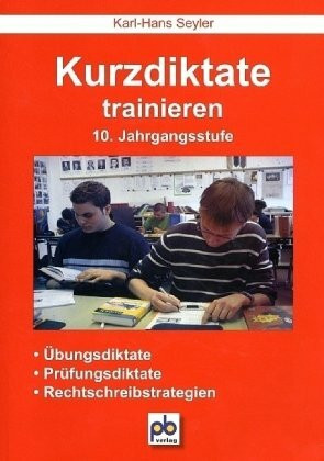 Kurzdiktate trainieren. 10. Jahrgangsstufe: Übungsdiktate, Prüfungsdiktate, Rechtschreibstrategien