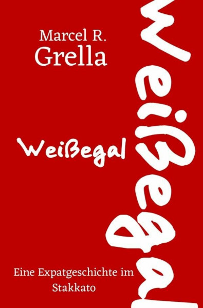 Weißegal: Eine Expatgeschichte im Stakkato