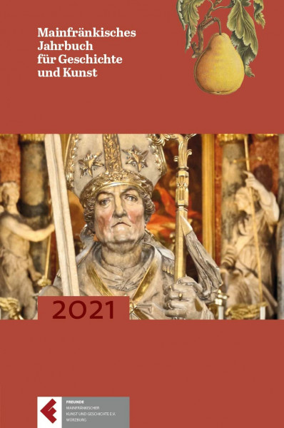Mainfränkisches Jahrbuch für Geschichte und Kunst, Band 73 (2021)