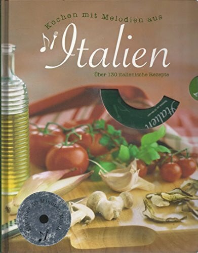 Kochen mit Melodien aus Italien, m. Audio-CD: Über 130 italienische Rezepte