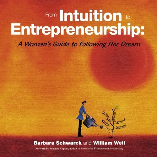 From Intuition to Entrepreneurship: A Woman's Guide to Following Her Dream