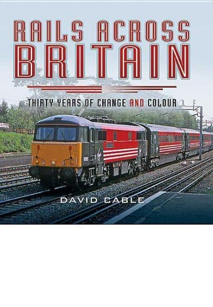 Rails Across Britain: Thirty Years of Change and Colour