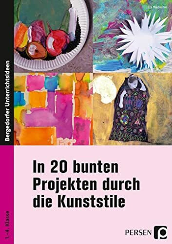 In 20 bunten Projekten durch die Kunststile: (1. bis 4. Klasse)