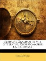 Syrische Grammatik: Mit Litteratur, Chrestomathie Und Glossar