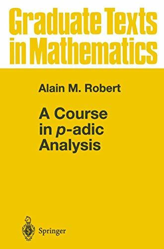 A Course in p-adic Analysis (Graduate Texts in Mathematics, Band 198)