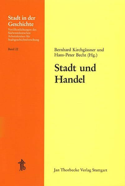 Stadt und Handel: 32. Arbeitstagung in Schwäbisch Hall 1993 (Stadt in der Geschichte: Veröffentlichungen des Südwestdeutschen Arbeitskreises für Stadtgeschichtsforschung, Band 22)