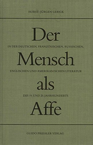 Der Mensch als Affe: In der deutschen, französischen, russischen, englischen und amerikanischen Literatur des 19. und 20. Jahrhunderts