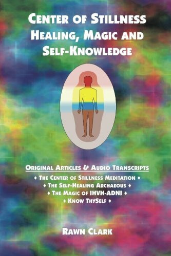 Center of Stillness, Healing, Magic and Self-Knowledge: Original Articles & Audio Transcripts