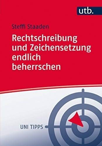 Rechtschreibung und Zeichensetzung endlich beherrschen: Regeln und Übungen (UTB M: Uni-Taschenbücher)