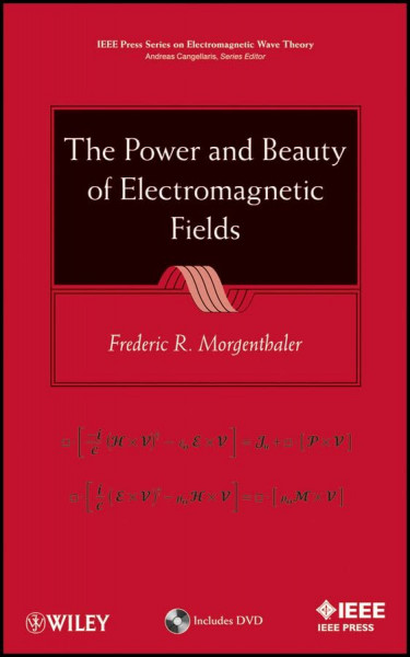 The Power and Beauty of Electromagnetic Fields (IEEE Press Series on Electromagnetic Wave Theory)