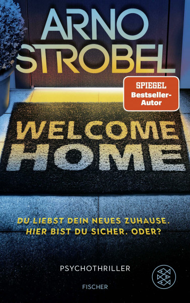 Welcome Home – Du liebst dein neues Zuhause. Hier bist du sicher. Oder?: Psychothriller | Nervenkitzel pur von Nr.1-Bestsellerautor Arno Strobel
