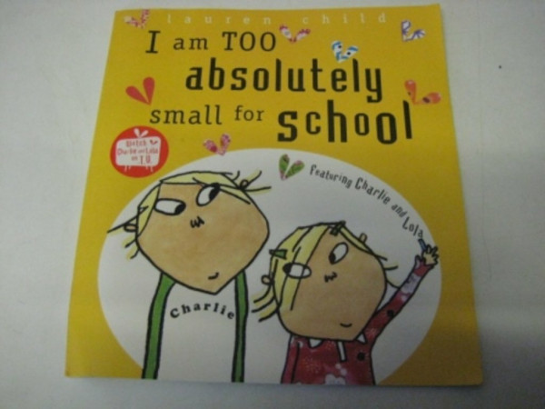 I Am Too Absolutely Small For School (Charlie and Lola)