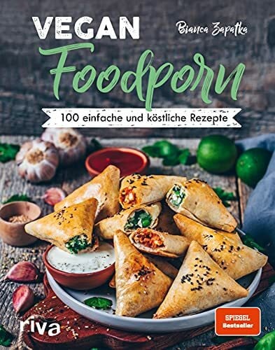 Vegan Foodporn: 100 einfache und köstliche Rezepte. Das vegane Kochbuch für Anfänger und Fortg...