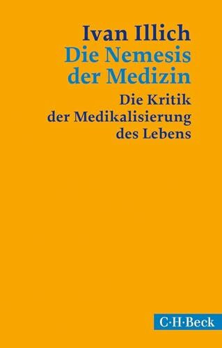 Die Nemesis der Medizin: Die Kritik der Medikalisierung des Lebens (Beck Paperback)