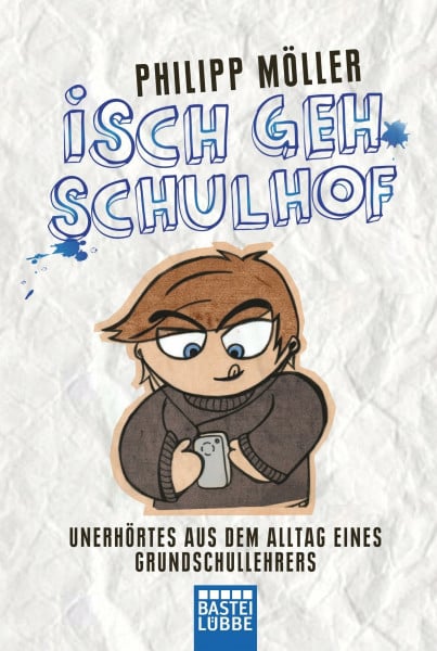 Isch geh Schulhof: Unerhörtes aus dem Alltag eines Grundschullehrers