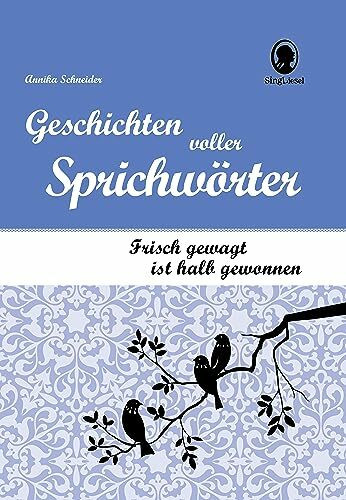 Sprichwortgeschichten für Senioren – Frisch gewagt ist halb gewonnen: Gedächtnistraining & Beschäftigung bei Demenz zum Vorlesen & Mitraten (SingLiesel Kompakt): Geschichten voller Sprichwörter