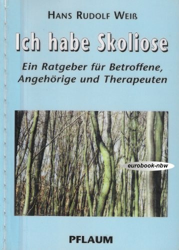 Ich habe Skoliose: Ein Ratgeber für Betroffene, Angehörige und Therapeuten
