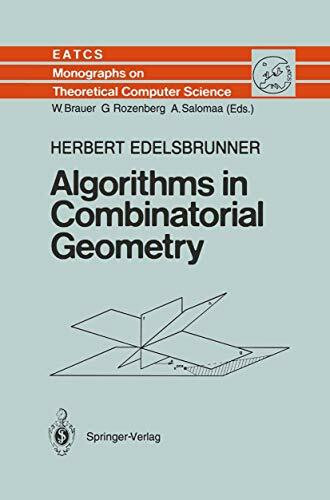 Algorithms in Combinatorial Geometry (Monographs in Theoretical Computer Science. An EATCS Series, 10, Band 10)