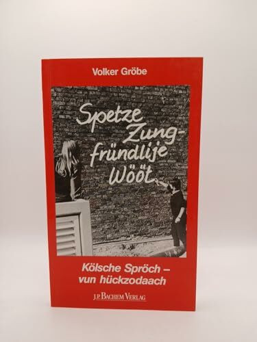 Spetze Zung - fründlije Wööt: Kölsche Spröch - vun hückzodaach