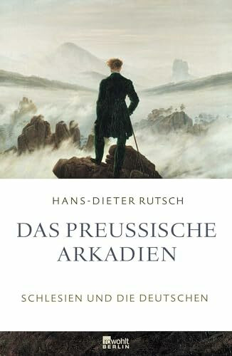 Das preußische Arkadien: Schlesien und die Deutschen