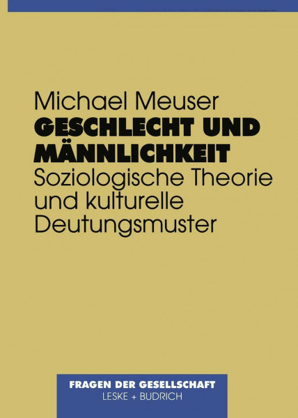 Geschlecht und Männlichkeit: Soziologische Theorie und kulturelle Deutungsmuster