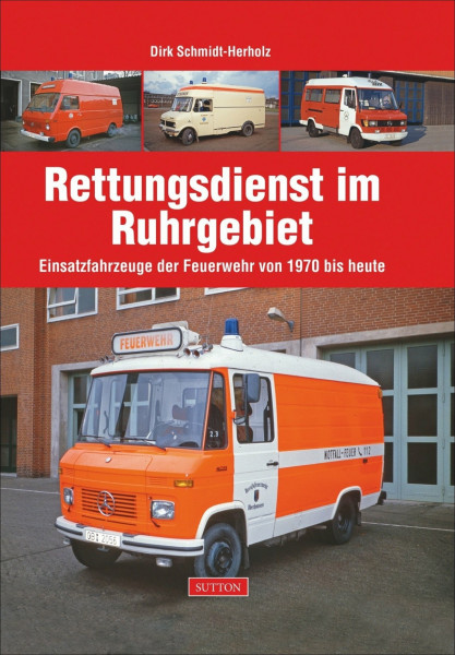 Rettungsdienst im Ruhrgebiet: Einsatzfahrzeuge der Feuerwehr von 1970 bis heute (Sutton Feuerwehr)