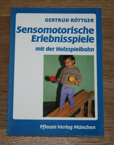 Sensomotorische Erlebnisspiele mit der Holzspielbahn: Zur ganzheitlichen Entwicklungsförderung des Kleinkindes (Pflaum Physiotherapie)