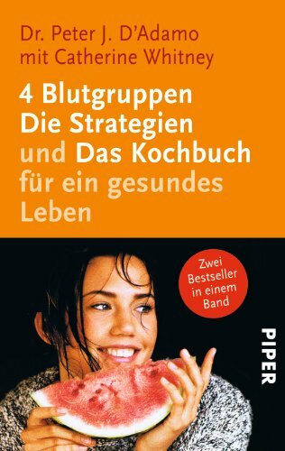 4 Blutgruppen - Die Strategien und das Kochbuch für ein gesundes Leben (Piper Taschenbuch, Band 24406)
