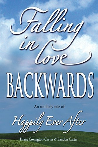 Falling in Love BACKWARDS: An Unlikely Tale of Happily Ever After