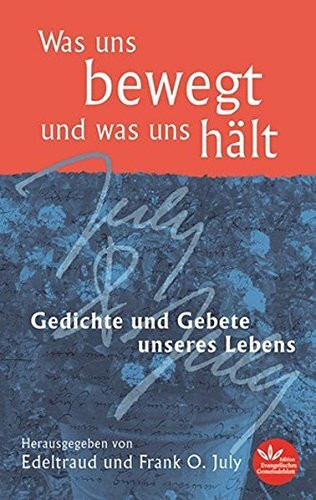 Was uns bewegt und was uns hält: Gedichte und Gebete unseres Lebens