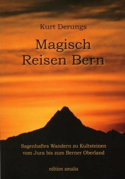 Magisch Reisen Bern - sagenhaftes Wandern zu Kultsteinen vom Jura bis zum Berner Oberland