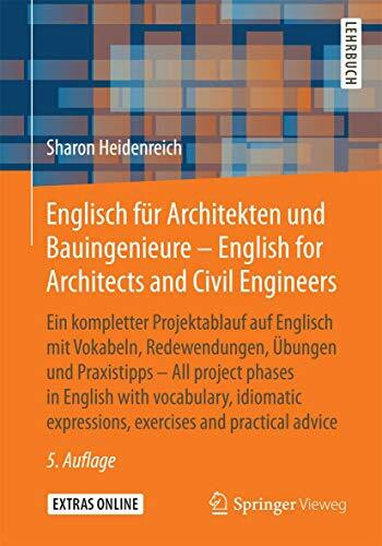 Englisch für Architekten und Bauingenieure - English for Architects and Civil Engineers: Ein kompletter Projektablauf auf Englisch mit Vokabeln, ... expressions, exercises and practical advice