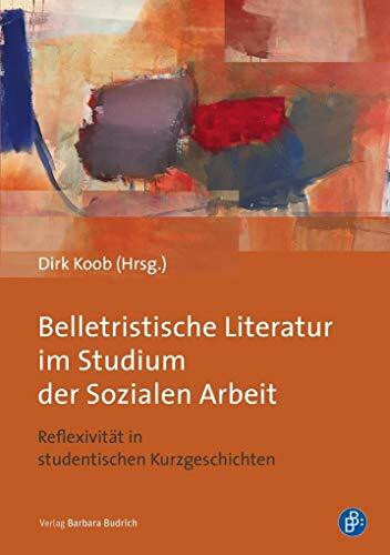 Belletristische Literatur im Studium der Sozialen Arbeit: Reflexivität in studentischen Kurzgeschichten