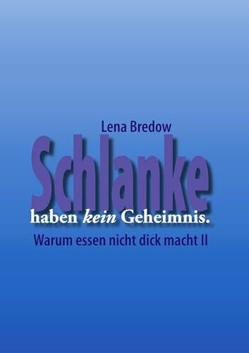 Schlanke haben kein Geheimnis: Warum Essen nicht dick macht II