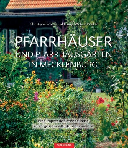 Pfarrhäuser und Pfarrgärten in Mecklenburg: Eine impressionistische Reise zu vergessenen Kulturdenkmälern Pfarrhäuser und Pfarrgärten in Mecklenburg: Eine impressionistische Reise zu vergessenen Kulturdenkmälern