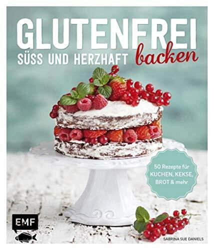 Glutenfrei backen – süß und herzhaft: 50 Rezepte für Kuchen, Kekse, Brot und mehr: 50 Rezepte für Kuchen, Kekse, Brot & mehr