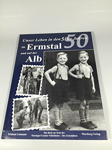 Unser Leben in den 50er Jahren im Ermstal und auf der Alb: Historische Aufnahmen