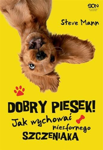 Dobry piesek!: Jak wychować niesfornego szczeniaka