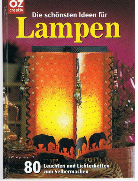 Die schönsten Ideen für Lampen. 80 Leuchten und Lichterketten zum Selbermachen