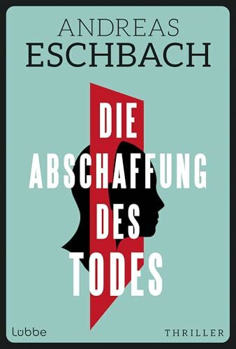 Die Abschaffung des Todes: Die Unsterblichkeit ist nur ein paar Milliarden Dollar entfernt. Thriller