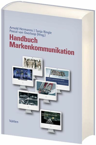 Handbuch Markenkommunikation: Grundlagen, Konzepte, Fallbeispiele
