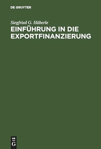 Einführung in die Exportfinanzierung: Grundlagen der internationalen Zahlungs-, Finanzierungs- und Sicherungsinstrumente